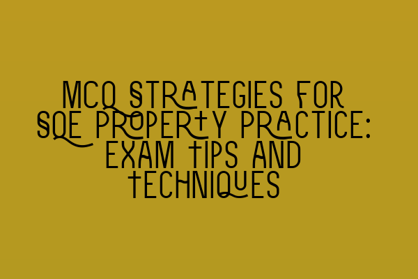 Featured image for MCQ Strategies for SQE Property Practice: Exam Tips and Techniques