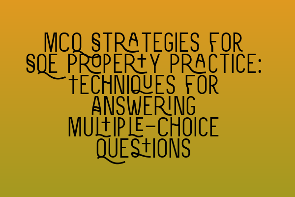 Featured image for MCQ Strategies for SQE Property Practice: Techniques for Answering Multiple-Choice Questions