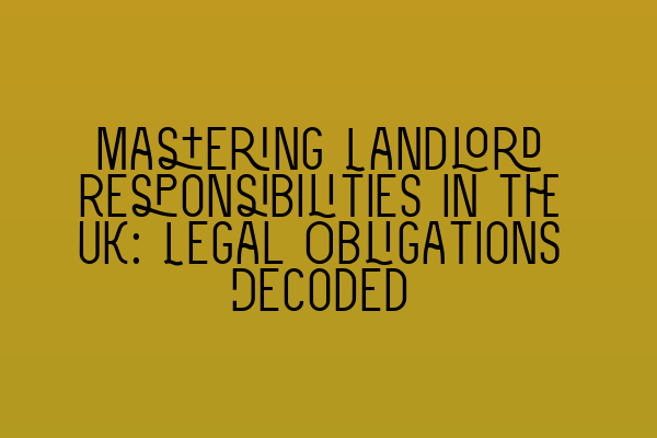 Featured image for Mastering Landlord Responsibilities in the UK: Legal Obligations Decoded