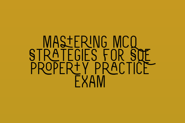 Featured image for Mastering MCQ Strategies for SQE Property Practice Exam