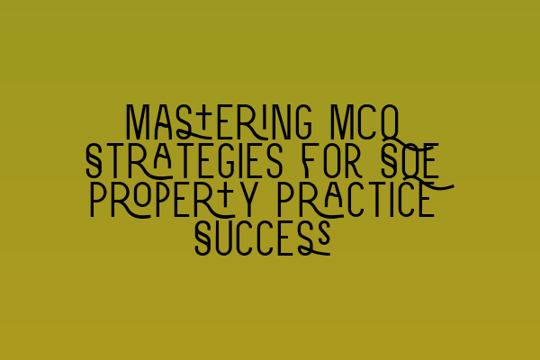 Featured image for Mastering MCQ Strategies for SQE Property Practice Success