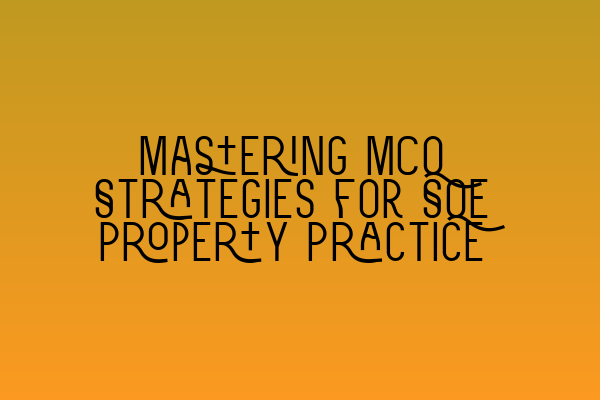 Featured image for Mastering MCQ Strategies for SQE Property Practice
