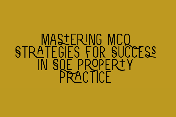 Featured image for Mastering MCQ Strategies for Success in SQE Property Practice