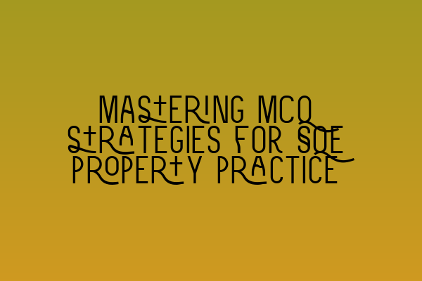 Featured image for Mastering MCQ strategies for SQE property practice