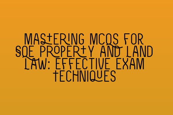 Featured image for Mastering MCQs for SQE Property and Land Law: Effective Exam Techniques