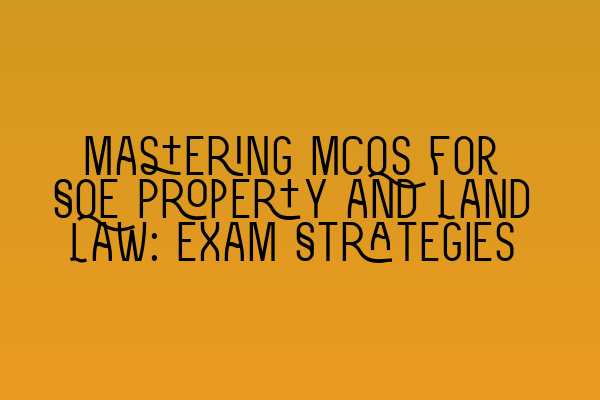 Featured image for Mastering MCQs for SQE Property and Land Law: Exam Strategies