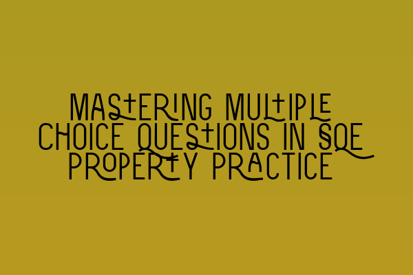 Mastering Multiple Choice Questions in SQE Property Practice