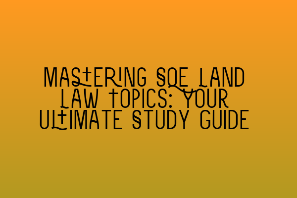 Featured image for Mastering SQE Land Law Topics: Your Ultimate Study Guide