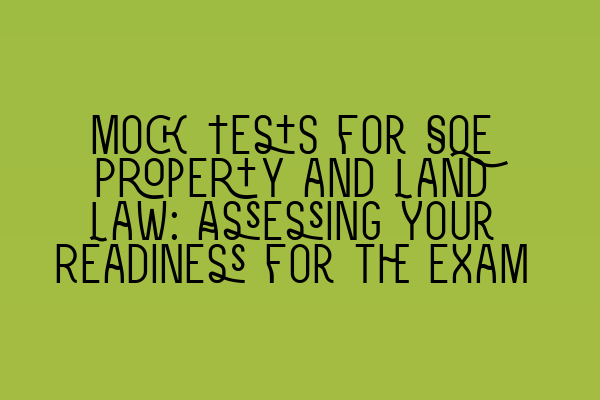 Featured image for Mock Tests for SQE Property and Land Law: Assessing Your Readiness for the Exam