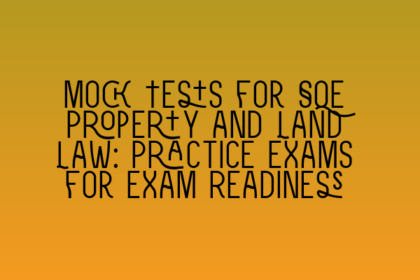 Mock Tests for SQE Property and Land Law: Practice Exams for Exam Readiness