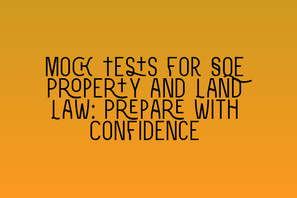 Featured image for Mock Tests for SQE Property and Land Law: Prepare with Confidence