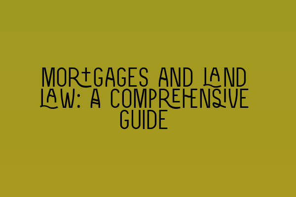 Featured image for Mortgages and land law: A comprehensive guide