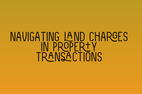 Featured image for Navigating land charges in property transactions