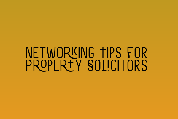 Featured image for Networking Tips for Property Solicitors