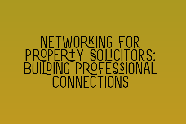 Featured image for Networking for Property Solicitors: Building Professional Connections