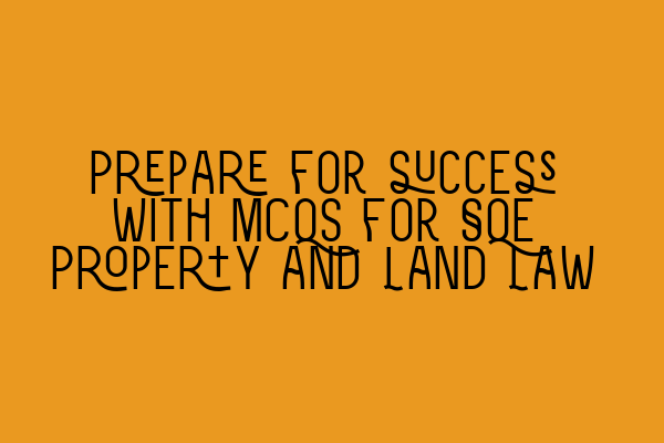 Prepare for success with MCQs for SQE Property and Land Law