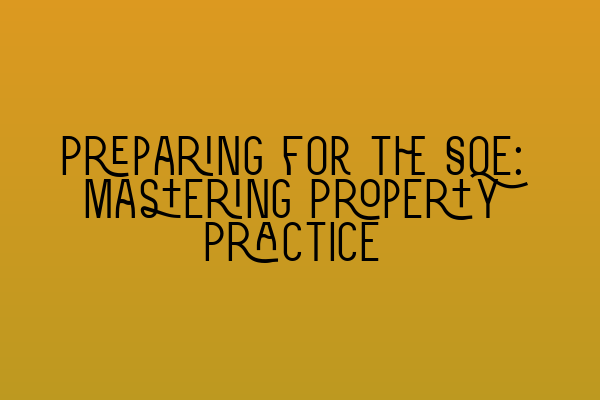 Featured image for Preparing for the SQE: Mastering Property Practice