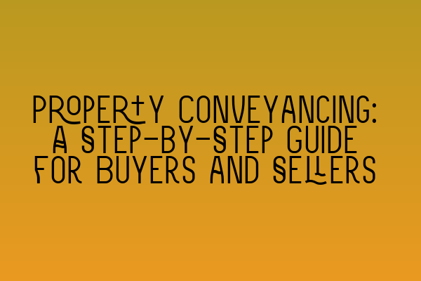 Featured image for Property Conveyancing: A Step-by-Step Guide for Buyers and Sellers