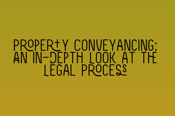 Featured image for Property Conveyancing: An In-Depth Look at the Legal Process