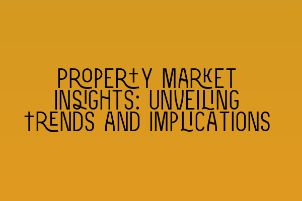 Featured image for Property Market Insights: Unveiling Trends and Implications