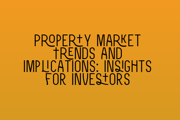 Featured image for Property Market Trends and Implications: Insights for Investors