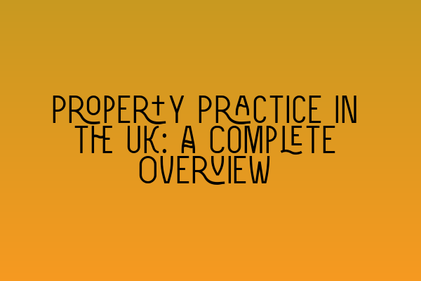 Featured image for Property Practice in the UK: A Complete Overview