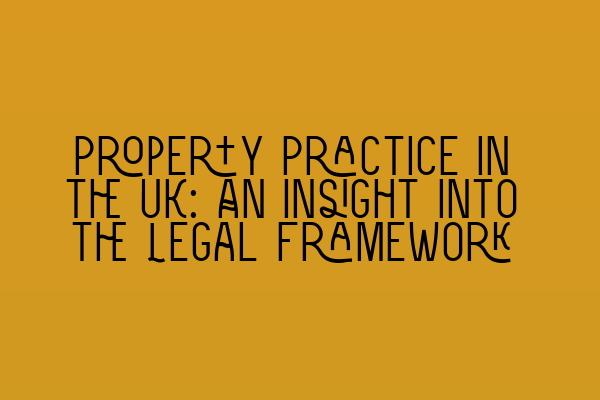 Featured image for Property Practice in the UK: An Insight into the Legal Framework