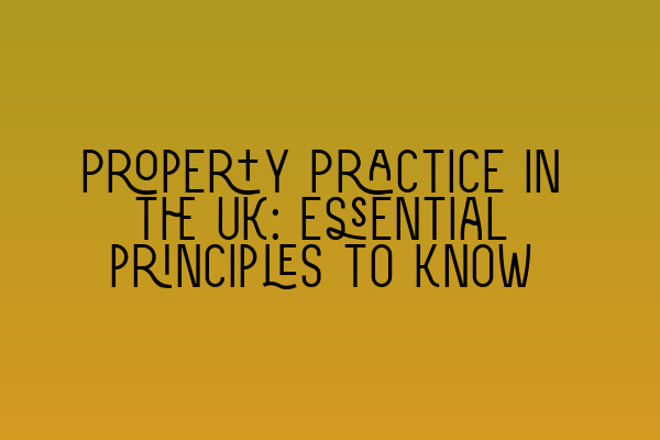 Featured image for Property Practice in the UK: essential principles to know