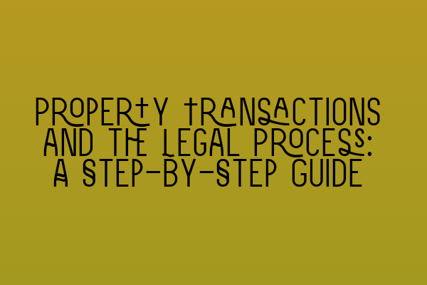 Featured image for Property Transactions and the Legal Process: A Step-by-Step Guide