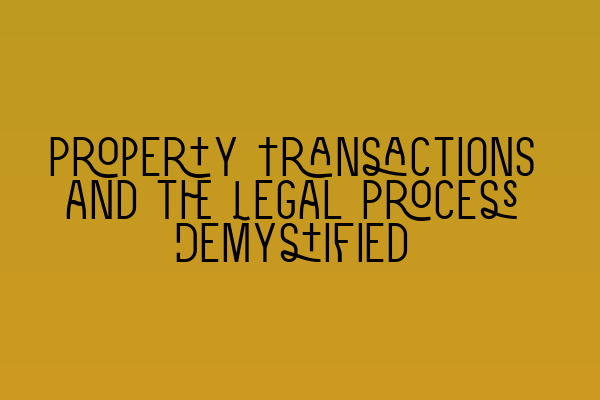 Property Transactions and the Legal Process Demystified