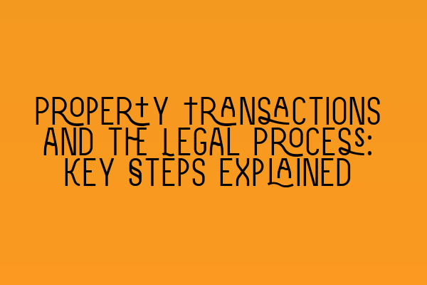 Featured image for Property Transactions and the Legal Process: Key Steps Explained