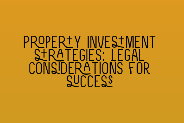 Featured image for Property investment strategies: Legal considerations for success