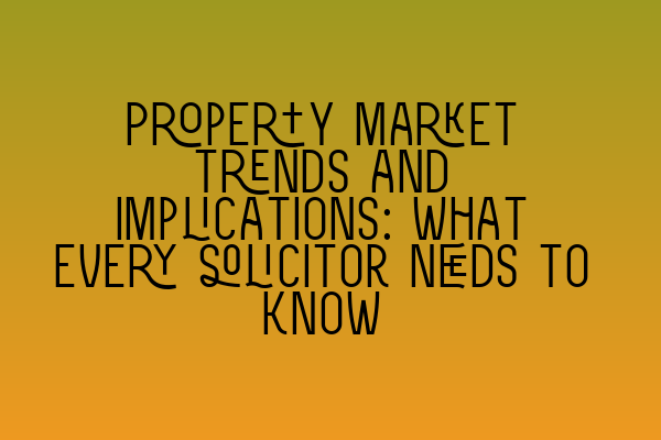 Featured image for Property market trends and implications: What every solicitor needs to know