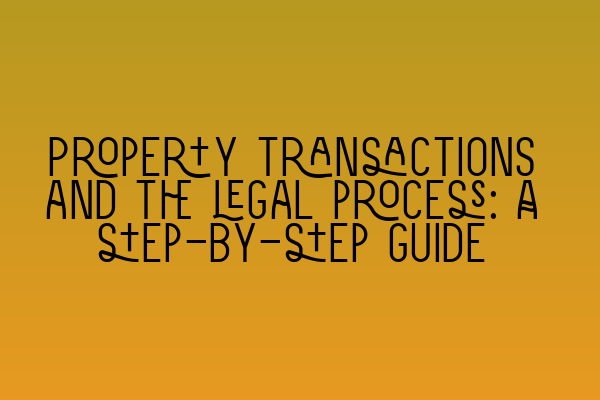 Featured image for Property transactions and the legal process: A step-by-step guide