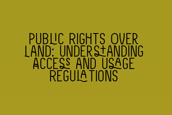 Public Rights Over Land: Understanding Access and Usage Regulations