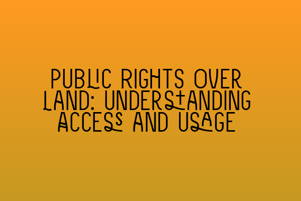 Public Rights Over Land: Understanding Access and Usage