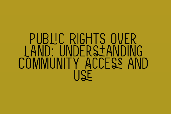 Public Rights over Land: Understanding Community Access and Use