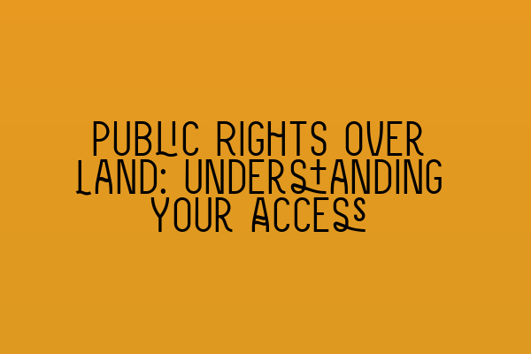 Featured image for Public Rights over Land: Understanding Your Access