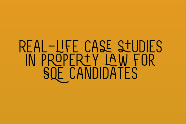 Featured image for Real-life case studies in property law for SQE candidates