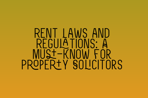 Featured image for Rent Laws and Regulations: A Must-Know for Property Solicitors