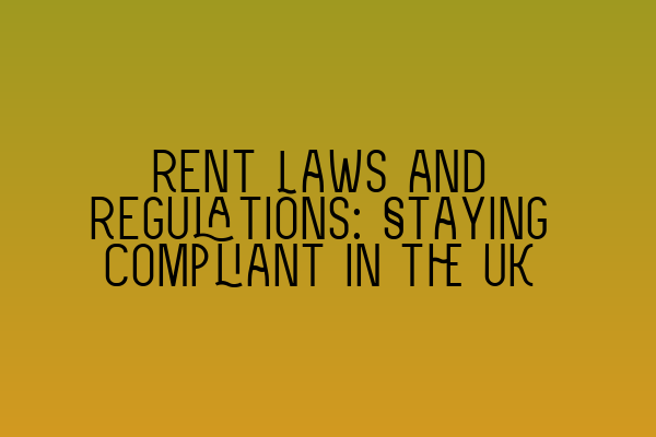 Featured image for Rent Laws and Regulations: Staying Compliant in the UK