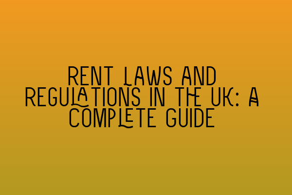 Featured image for Rent Laws and Regulations in the UK: A Complete Guide