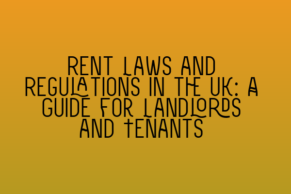 Featured image for Rent Laws and Regulations in the UK: A Guide for Landlords and Tenants