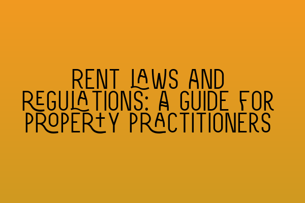 Rent laws and regulations: A guide for property practitioners