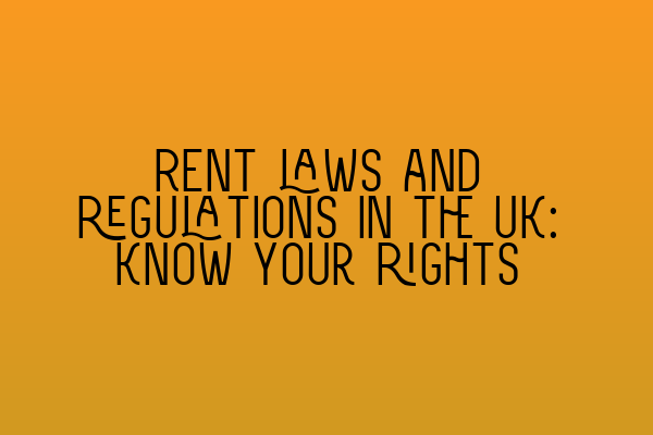 Featured image for Rent laws and regulations in the UK: Know your rights