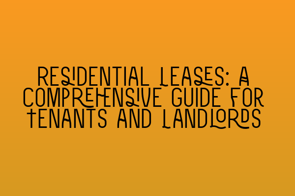 Featured image for Residential Leases: A Comprehensive Guide for Tenants and Landlords