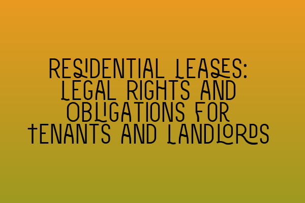 Residential Leases: Legal Rights and Obligations for Tenants and Landlords