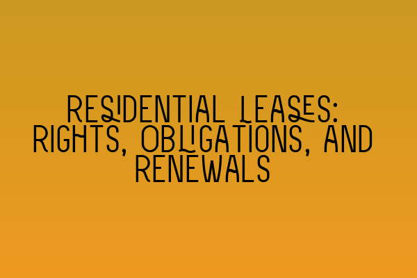 Featured image for Residential Leases: Rights, Obligations, and Renewals