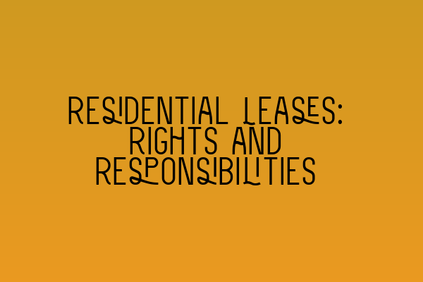 Featured image for Residential Leases: Rights and Responsibilities
