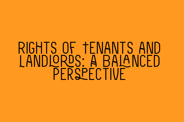 Rights of Tenants and Landlords: A Balanced Perspective